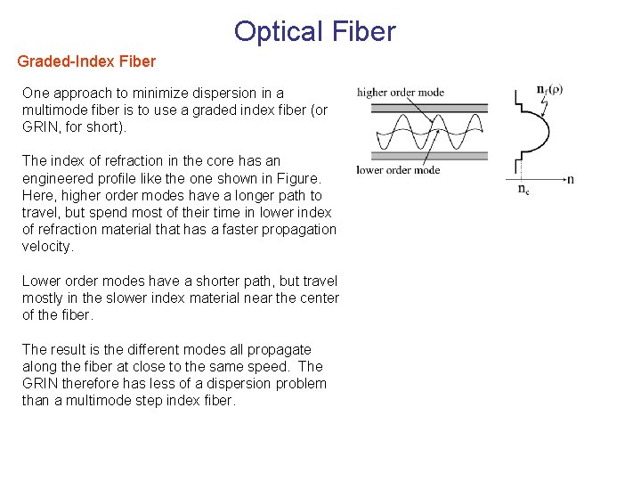 Optical Fiber Graded-Index Fiber One approach to minimize dispersion in a multimode fiber is
