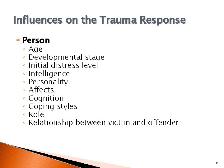 Influences on the Trauma Response Person ◦ ◦ ◦ ◦ ◦ Age Developmental stage