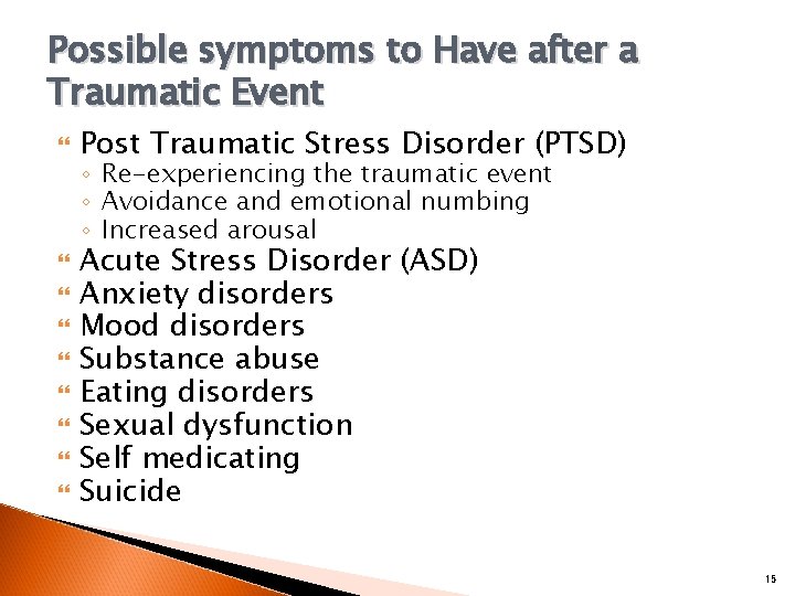 Possible symptoms to Have after a Traumatic Event Post Traumatic Stress Disorder (PTSD) ◦