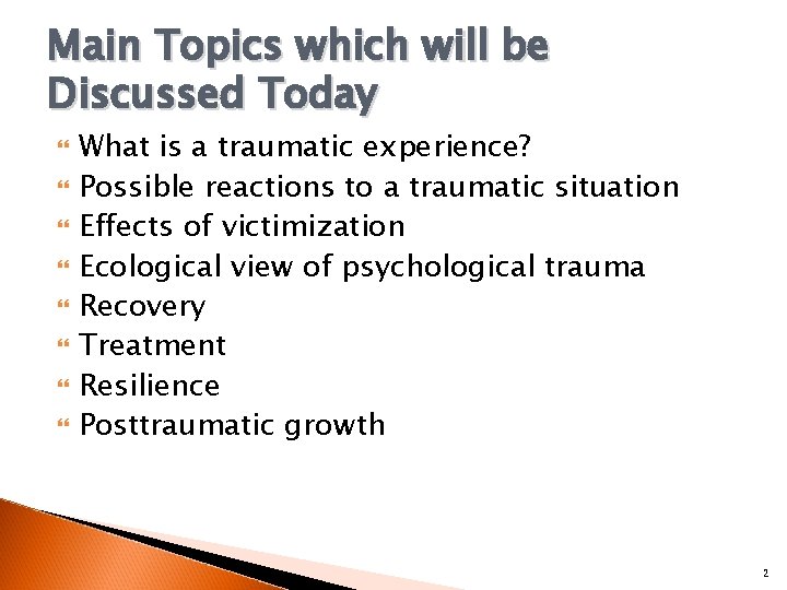 Main Topics which will be Discussed Today What is a traumatic experience? Possible reactions