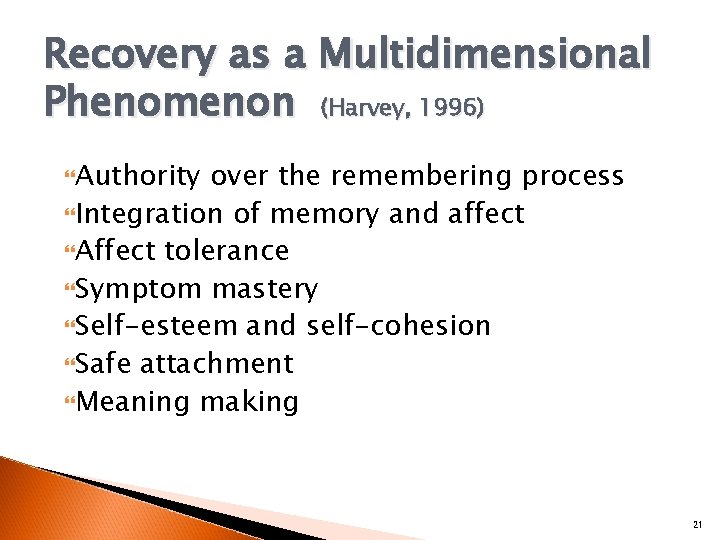 Recovery as a Multidimensional Phenomenon (Harvey, 1996) Authority over the remembering process Integration of