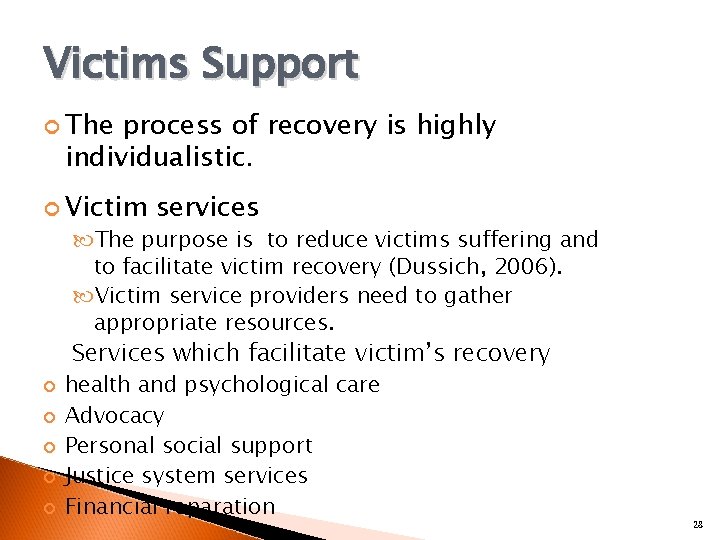 Victims Support The process of recovery is highly individualistic. Victim services The purpose is