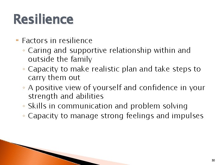 Resilience Factors in resilience ◦ Caring and supportive relationship within and outside the family