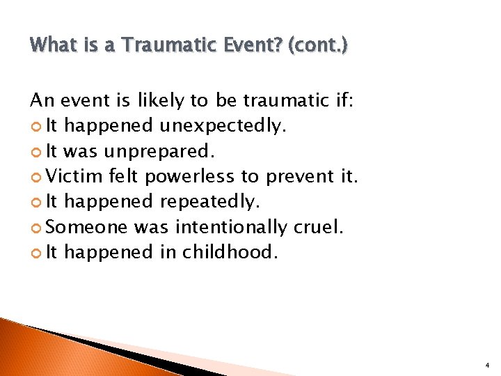 What is a Traumatic Event? (cont. ) An event is likely to be traumatic