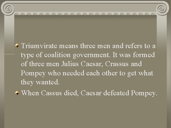 Triumvirate means three men and refers to a type of coalition government. It was