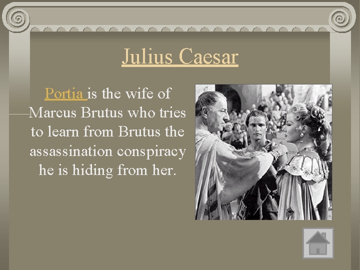 Julius Caesar Portia is the wife of Marcus Brutus who tries to learn from