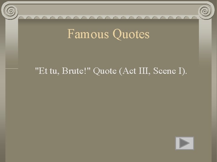 Famous Quotes "Et tu, Brute!" Quote (Act III, Scene I). 