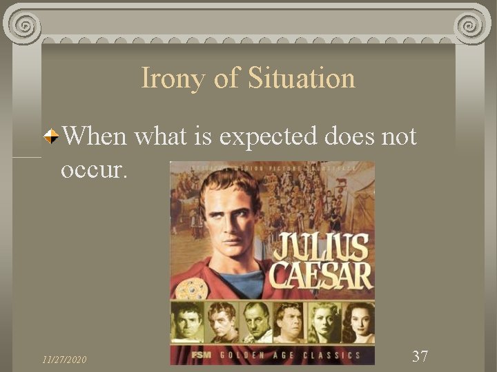 Irony of Situation When what is expected does not occur. 11/27/2020 English 37 