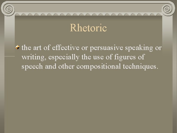 Rhetoric the art of effective or persuasive speaking or writing, especially the use of
