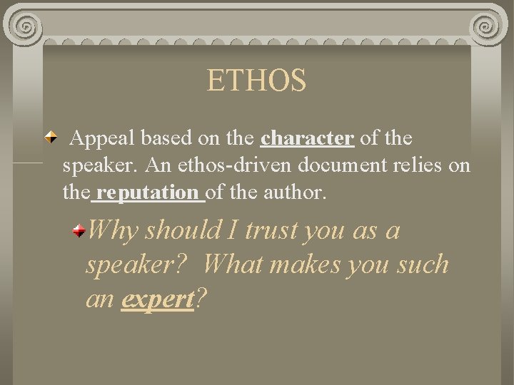ETHOS Appeal based on the character of the speaker. An ethos-driven document relies on