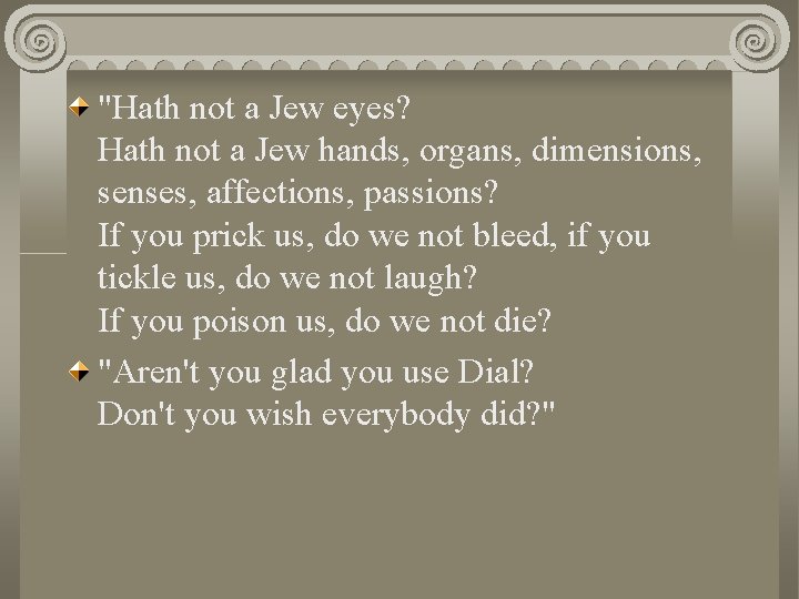 "Hath not a Jew eyes? Hath not a Jew hands, organs, dimensions, senses, affections,