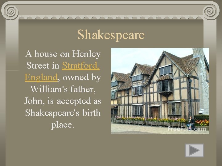 Shakespeare A house on Henley Street in Stratford, England, owned by William's father, John,