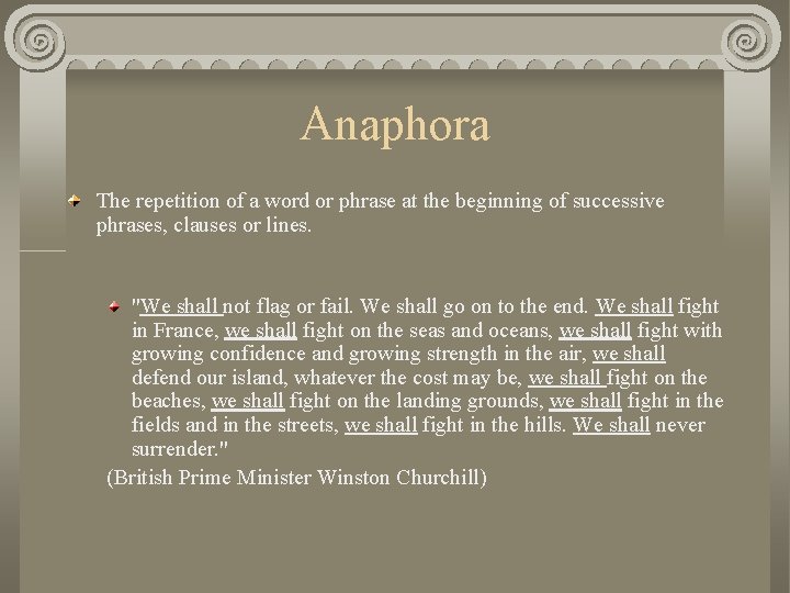 Anaphora The repetition of a word or phrase at the beginning of successive phrases,