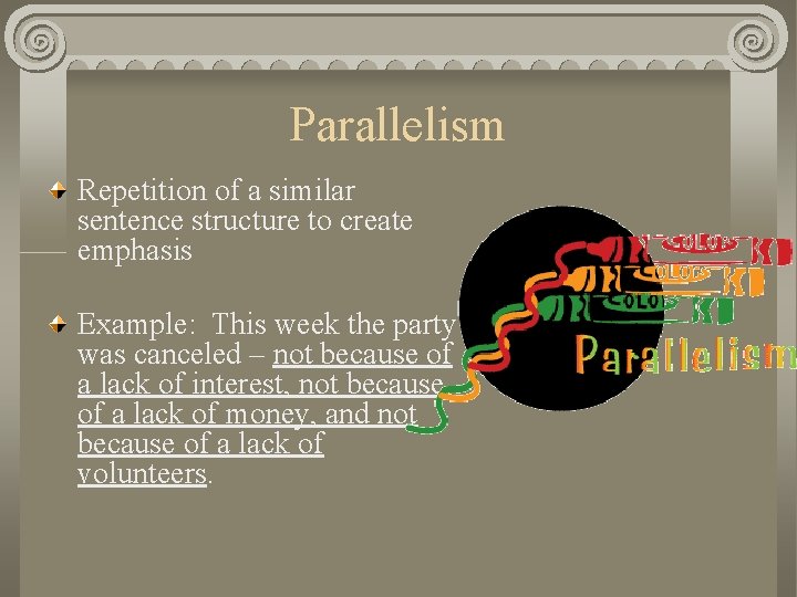Parallelism Repetition of a similar sentence structure to create emphasis Example: This week the