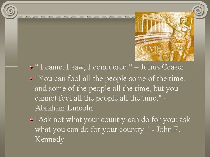 “ I came, I saw, I conquered. ” – Julius Ceaser "You can fool
