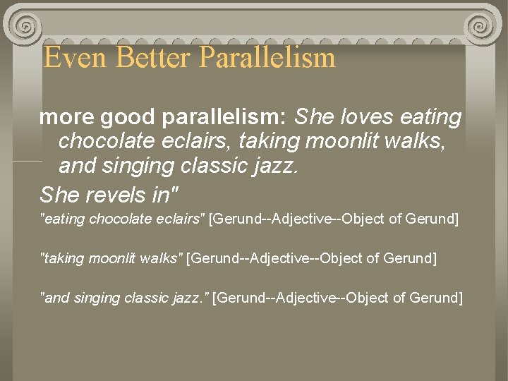 Even Better Parallelism more good parallelism: She loves eating chocolate eclairs, taking moonlit walks,