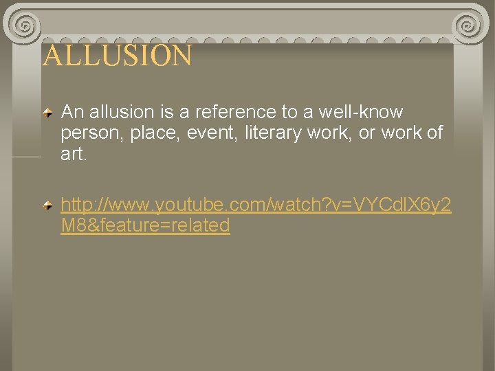 ALLUSION An allusion is a reference to a well-know person, place, event, literary work,