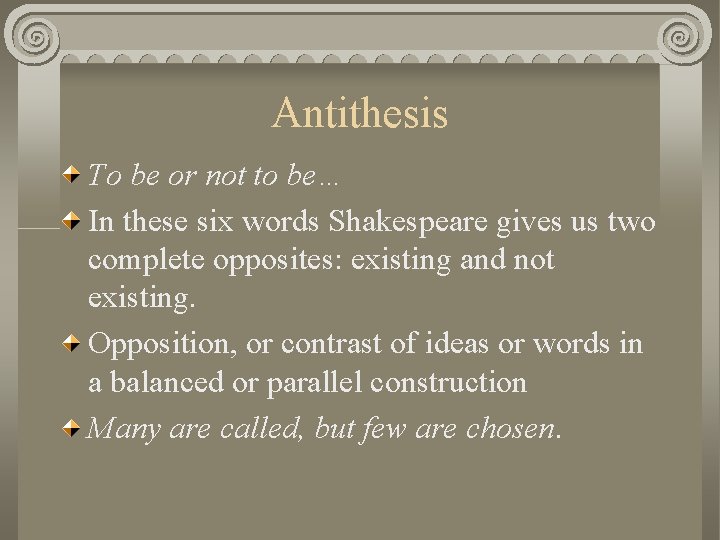 Antithesis To be or not to be… In these six words Shakespeare gives us