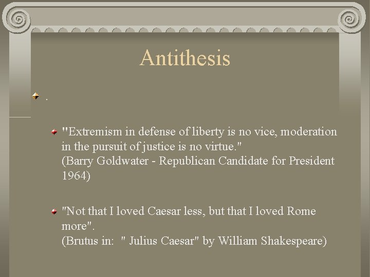 Antithesis. "Extremism in defense of liberty is no vice, moderation in the pursuit of