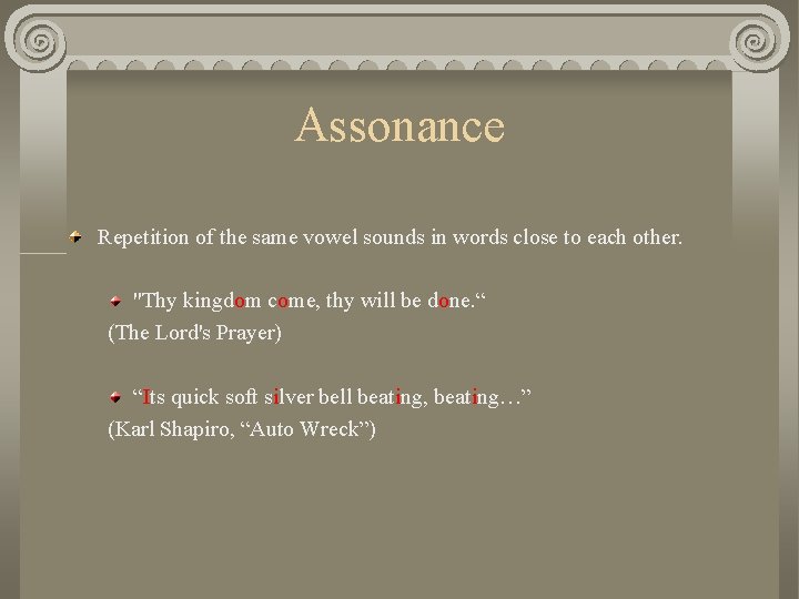 Assonance Repetition of the same vowel sounds in words close to each other. "Thy