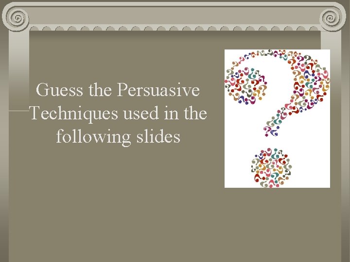 Guess the Persuasive Techniques used in the following slides 