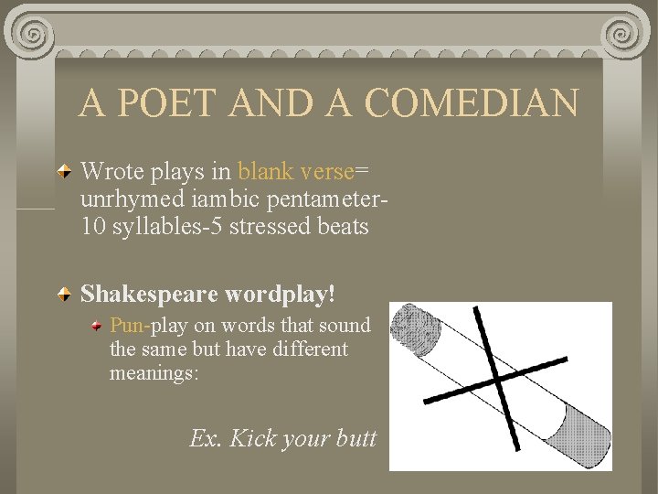 A POET AND A COMEDIAN Wrote plays in blank verse= unrhymed iambic pentameter 10