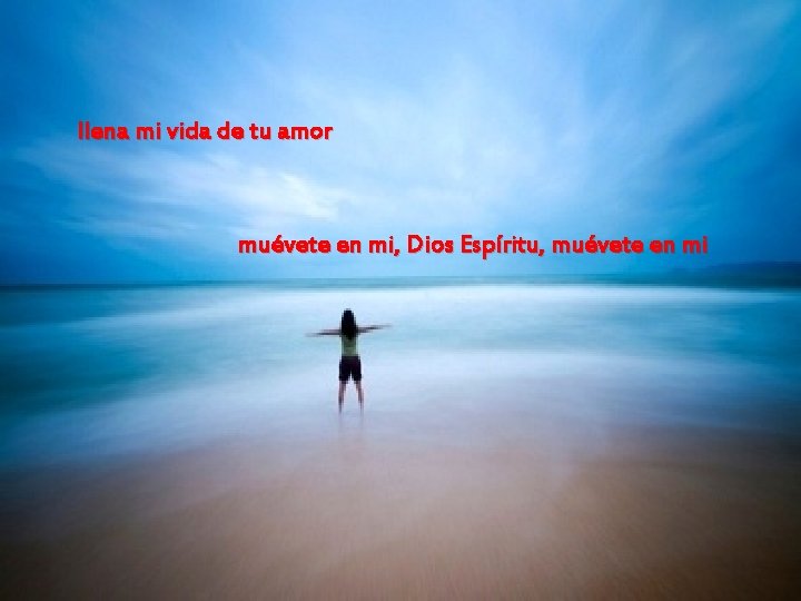 llena mi vida de tu amor muévete en mi, Dios Espíritu, muévete en mi