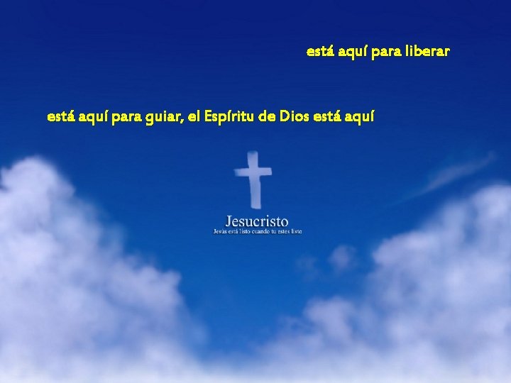 está aquí para liberar está aquí para guiar, el Espíritu de Dios está aquí