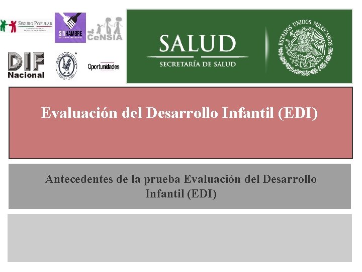 Evaluación del Desarrollo Infantil (EDI) Generalidades Antecedentes de la prueba Evaluación del Desarrollo Infantil