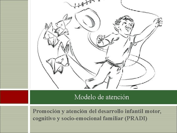 26 Modelo de atención Promoción y atención del desarrollo infantil motor, cognitivo y socio-emocional