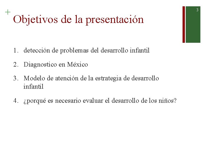 + 3 Objetivos de la presentación 1. detección de problemas del desarrollo infantil 2.
