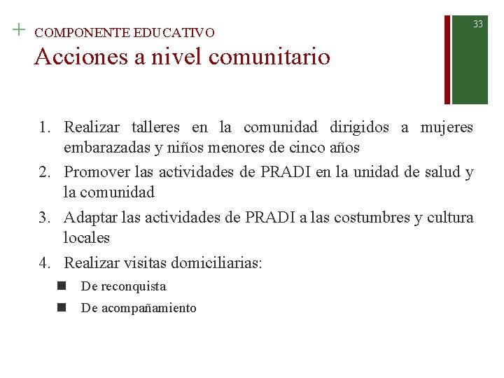 + COMPONENTE EDUCATIVO 33 Acciones a nivel comunitario 1. Realizar talleres en la comunidad