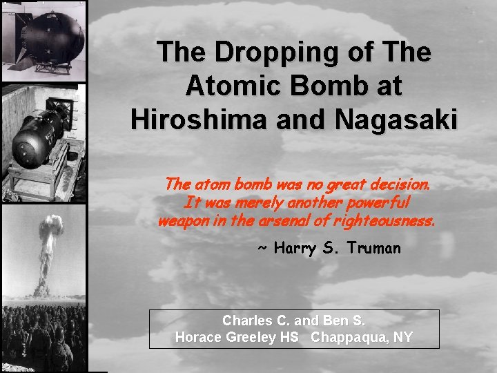 The Dropping of The Atomic Bomb at Hiroshima and Nagasaki The atom bomb was