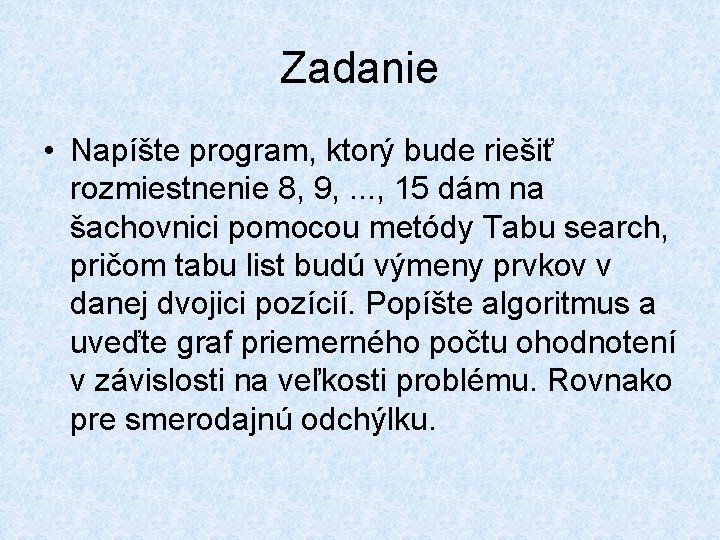 Zadanie • Napíšte program, ktorý bude riešiť rozmiestnenie 8, 9, . . . ,