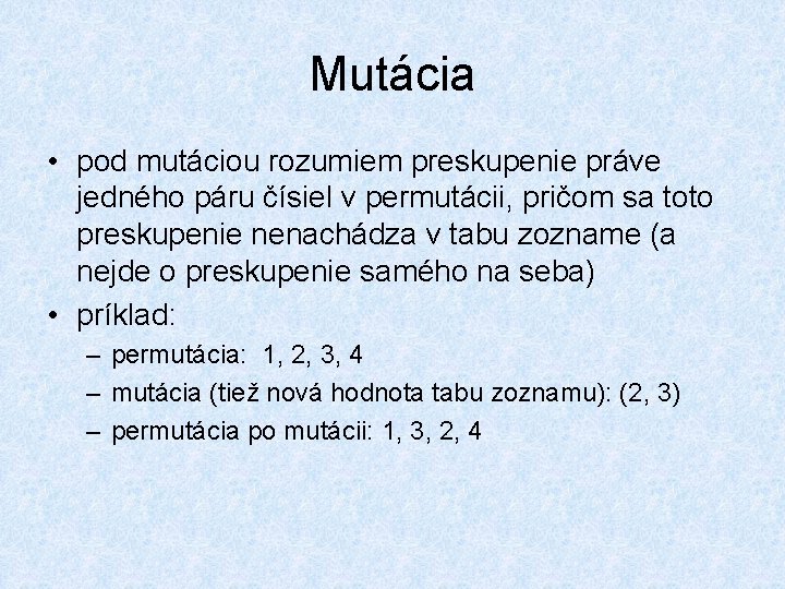 Mutácia • pod mutáciou rozumiem preskupenie práve jedného páru čísiel v permutácii, pričom sa