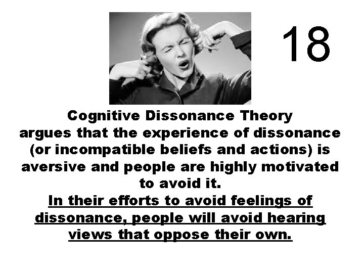 18 Cognitive Dissonance Theory argues that the experience of dissonance (or incompatible beliefs and