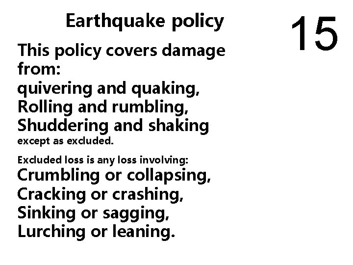 Earthquake policy This policy covers damage from: quivering and quaking, Rolling and rumbling, Shuddering