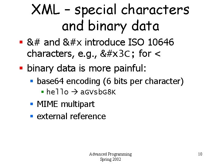 XML – special characters and binary data § &# and &#x introduce ISO 10646