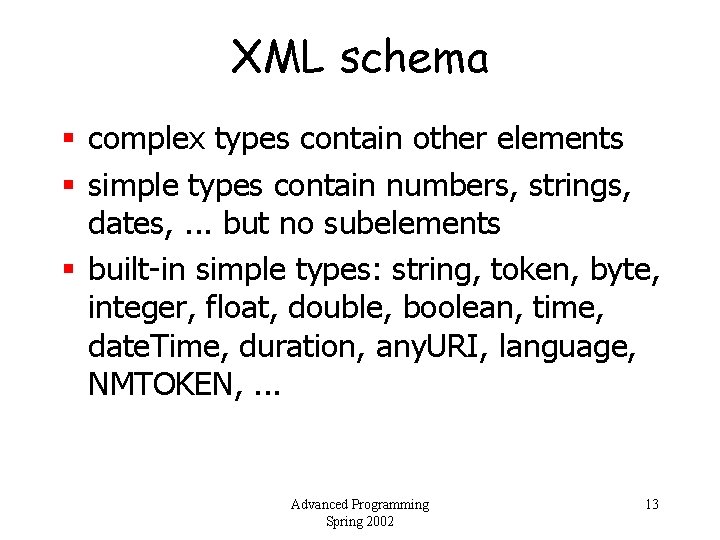 XML schema § complex types contain other elements § simple types contain numbers, strings,