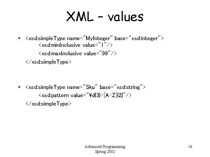 XML – values § <xsd: simple. Type name="My. Integer" base="xsd: integer"> <xsd: min. Inclusive