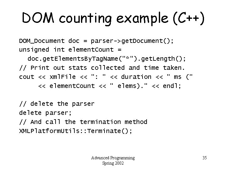 DOM counting example (C++) DOM_Document doc = parser->get. Document(); unsigned int element. Count =