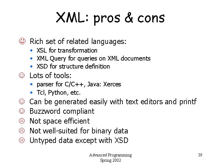 XML: pros & cons J Rich set of related languages: § XSL for transformation