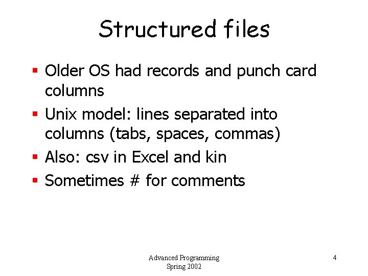 Structured files § Older OS had records and punch card columns § Unix model: