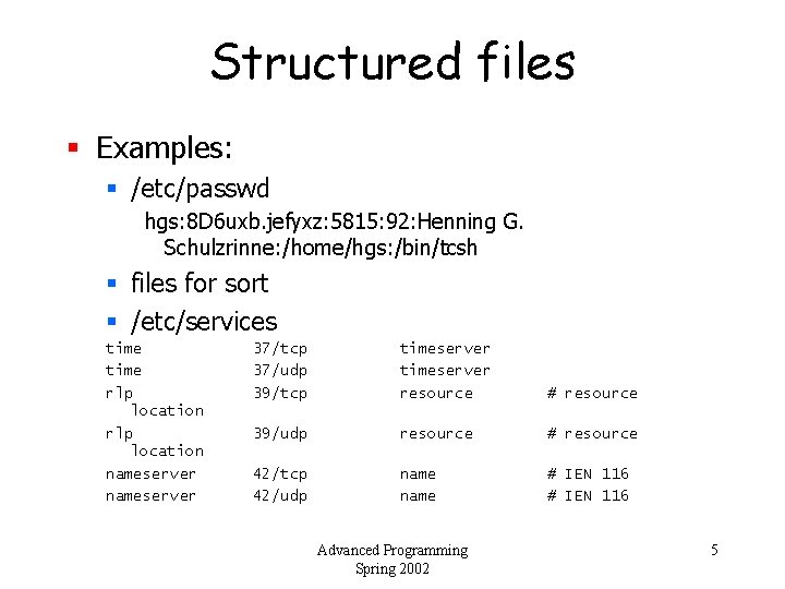 Structured files § Examples: § /etc/passwd hgs: 8 D 6 uxb. jefyxz: 5815: 92: