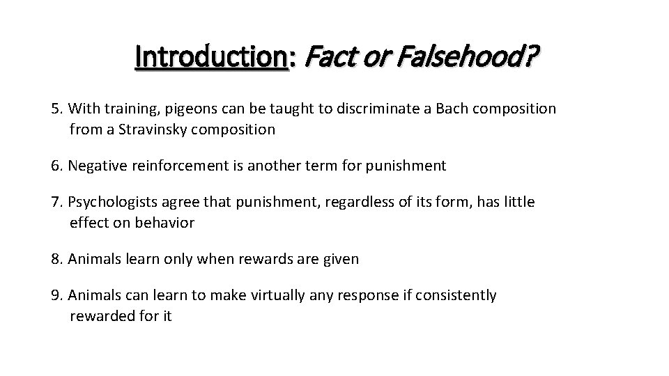 Introduction: Fact or Falsehood? 5. With training, pigeons can be taught to discriminate a