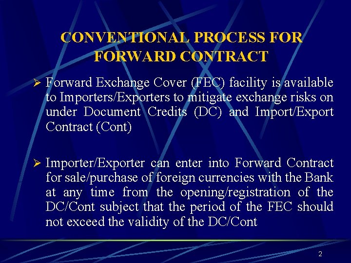 CONVENTIONAL PROCESS FORWARD CONTRACT Ø Forward Exchange Cover (FEC) facility is available to Importers/Exporters