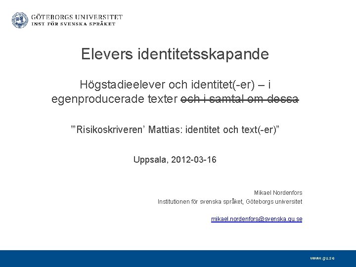 Elevers identitetsskapande Högstadieelever och identitet(-er) – i egenproducerade texter och i samtal om dessa