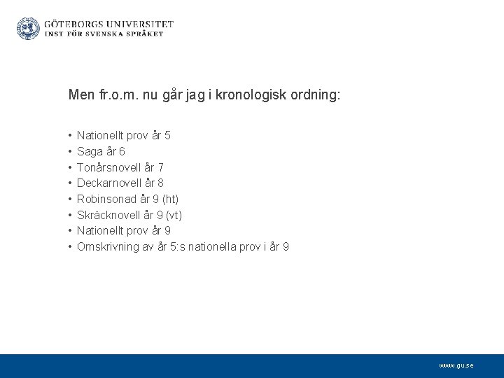 Men fr. o. m. nu går jag i kronologisk ordning: • • Nationellt prov