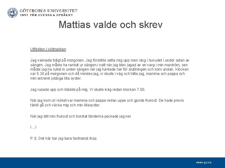 Mattias valde och skrev Utflykten i vildmarken Jag vaknade tidigt på morgonen. Jag försökte