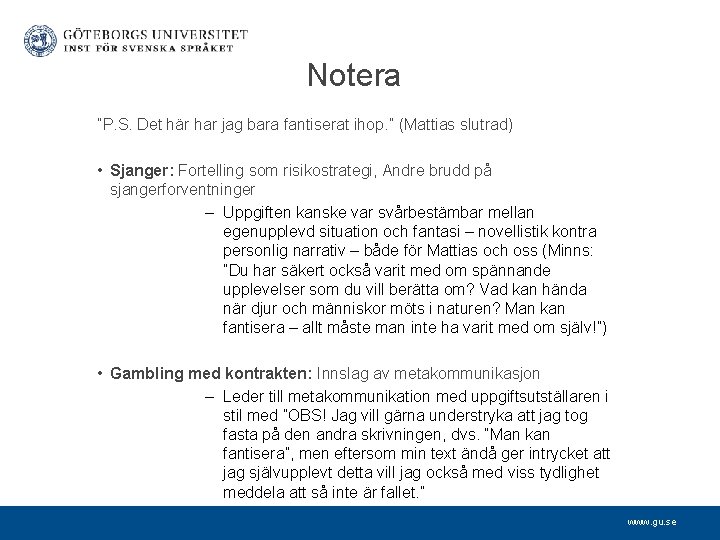 Notera ”P. S. Det här har jag bara fantiserat ihop. ” (Mattias slutrad) •